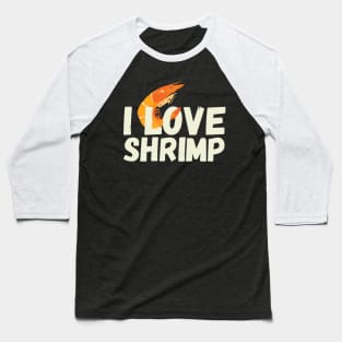 I Love Shrimp Baseball T-Shirt